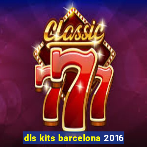 dls kits barcelona 2016
